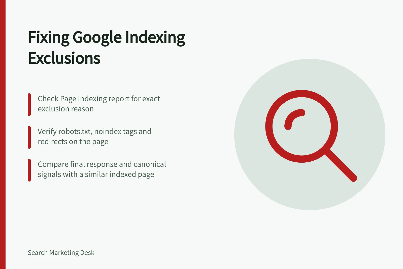 Fixing Google Indexing Exclusions: Check Page Indexing report for exact exclusion reason; Verify robots.txt, noindex tags and redirects on the page; Compare final response and canonical signals with a similar indexed page