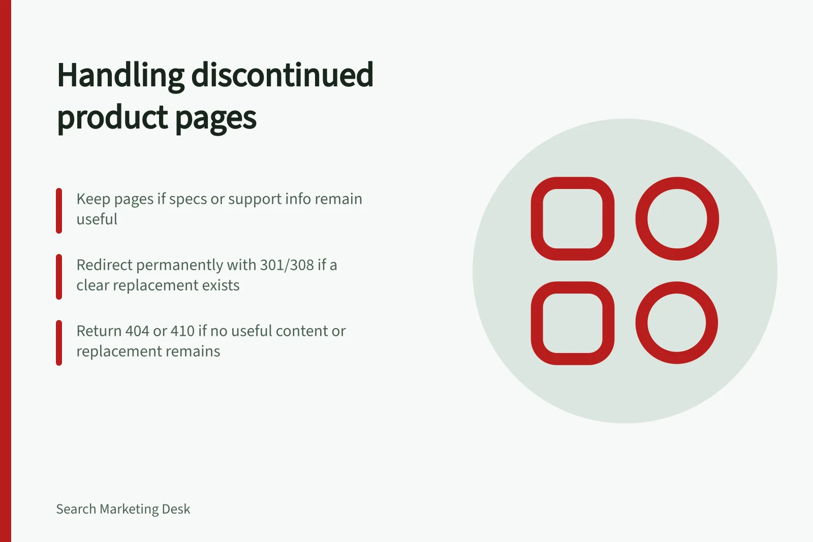 Handling discontinued product pages: Keep pages if specs or support info remain useful; Redirect permanently with 301/308 if a clear replacement exists; Return 404 or 410 if no useful content or replacement remains