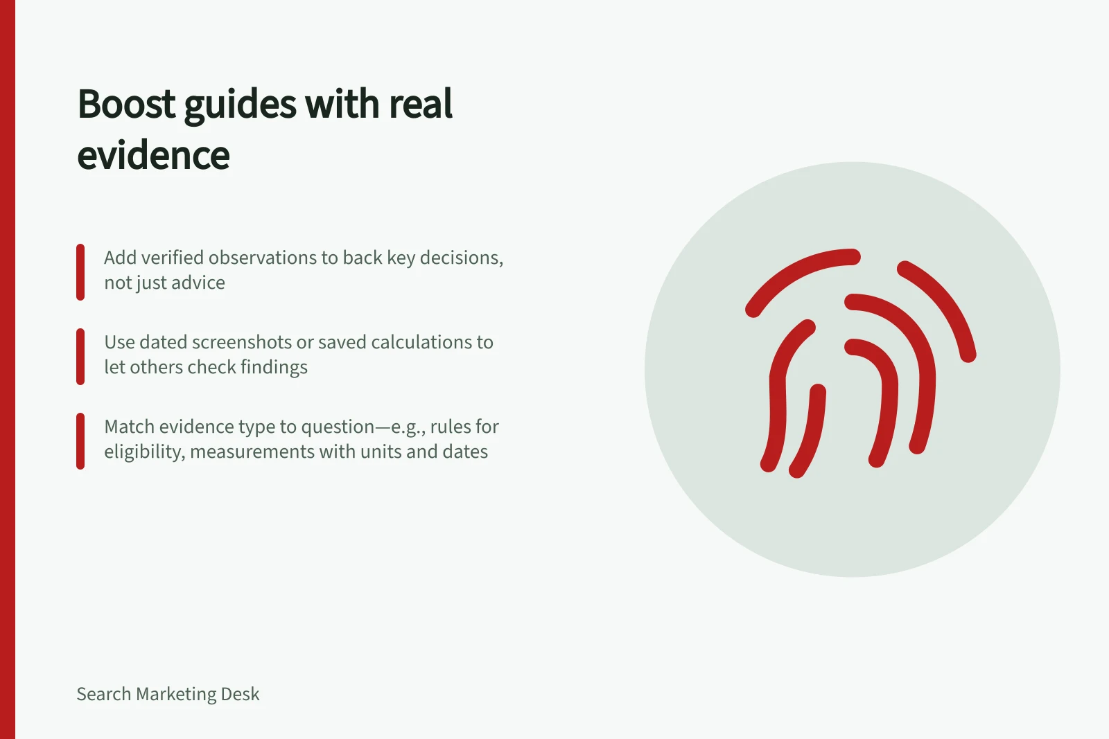 Boost guides with real evidence: Add verified observations to back key decisions, not just advice; Use dated screenshots or saved calculations to let others check findings; Match evidence type to question—e.g., rules for eligibility, measurements with units and dates