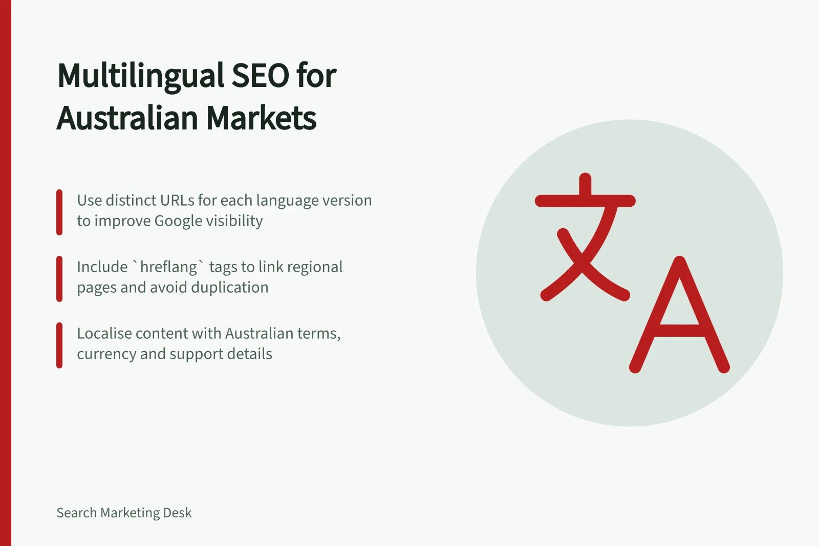 Multilingual SEO for Australian Markets: Use distinct URLs for each language version to improve Google visibility; Include `hreflang` tags to link regional pages and avoid duplication; Localise content with Australian terms, currency and support details