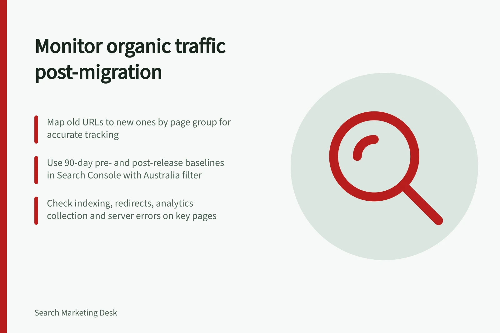 Monitor organic traffic post-migration: Map old URLs to new ones by page group for accurate tracking; Use 90-day pre- and post-release baselines in Search Console with Australia filter; Check indexing, redirects, analytics collection and server errors on key pages