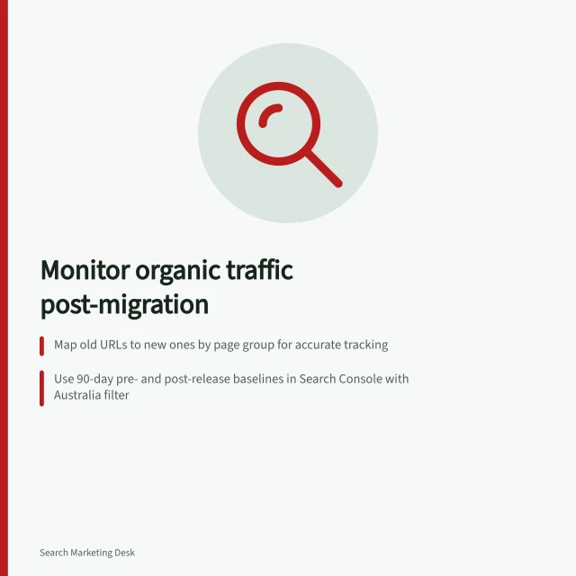 Monitor organic traffic post-migration: Map old URLs to new ones by page group for accurate tracking; Use 90-day pre- and post-release baselines in Search Console with Australia filter; Check indexing, redirects, analytics collection and server errors on key pages. Monitoring organic traffic after a migration by page group