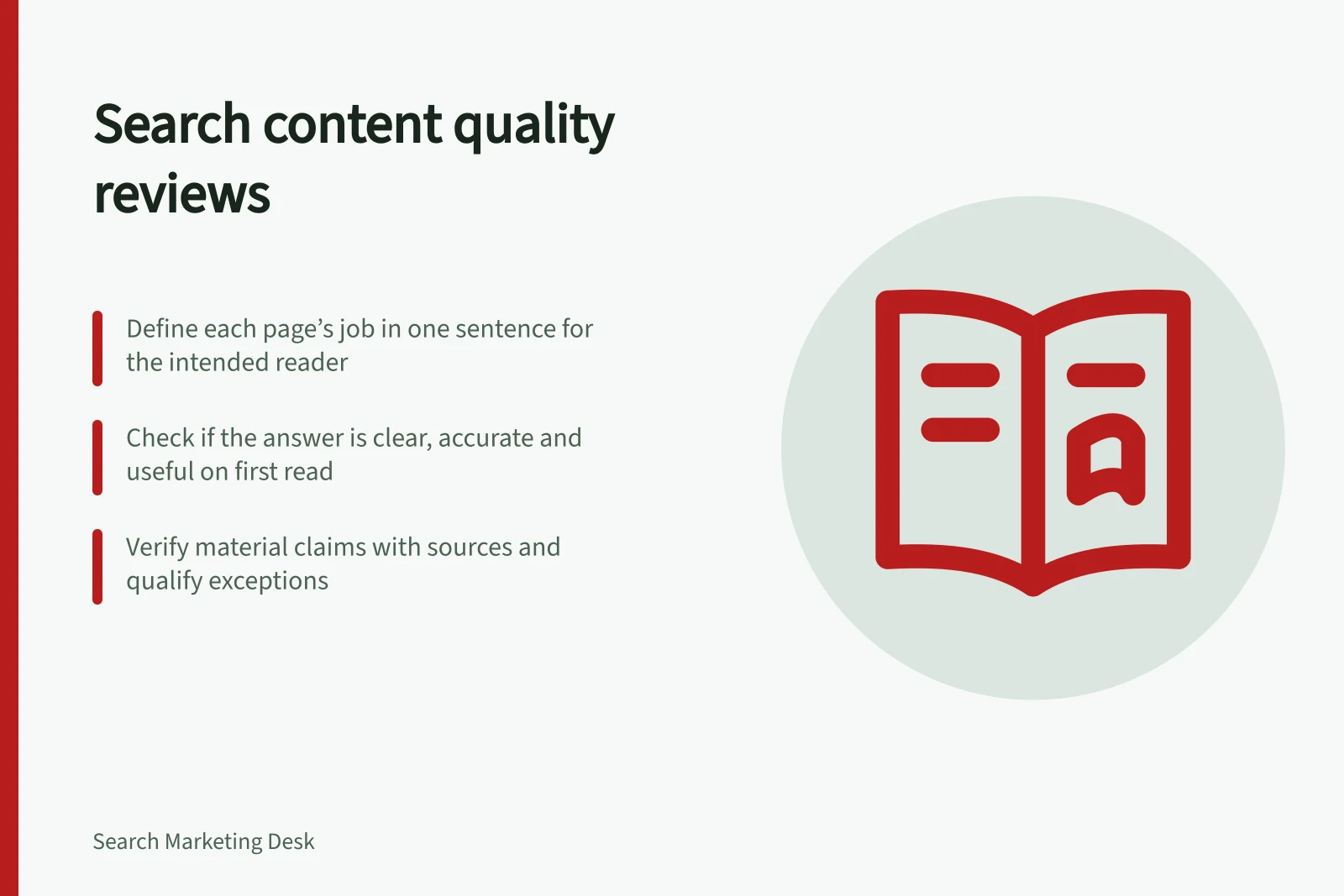 Search content quality reviews: Define each page’s job in one sentence for the intended reader; Check if the answer is clear, accurate and useful on first read; Verify material claims with sources and qualify exceptions